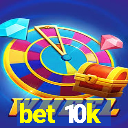 bet 10k